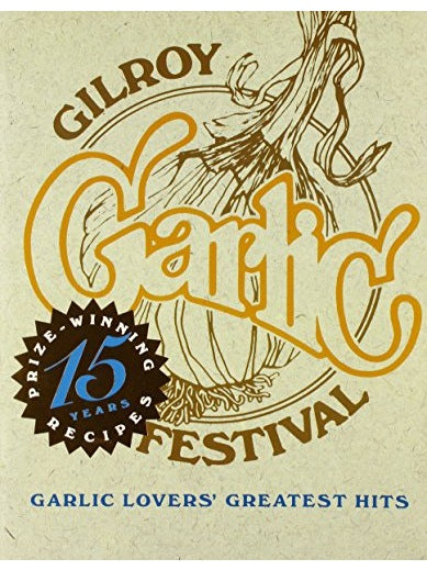 Knoblauch Liebhaber Kochbuch Größte Hits 15th Anniversary Gilroy Knoblauch Fe