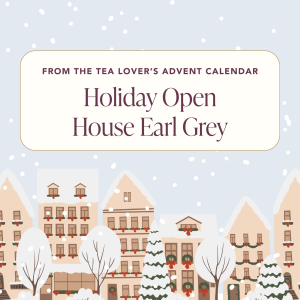 Advent 2024 – Caffeine – Day 12 – Holiday Open House Earl grau