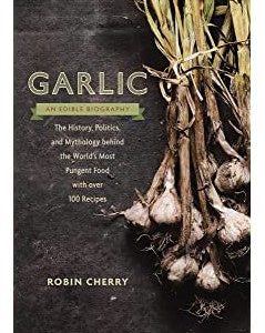 Knoblauch: eine essbare Biographie 100 Rezepte 240 Seiten $19.98 Jahrgang