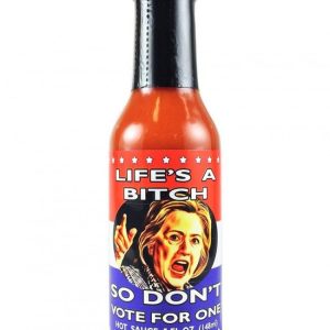 Life’s A Bitch So Don’t Vote For One scharfe Sauce. – 5oz