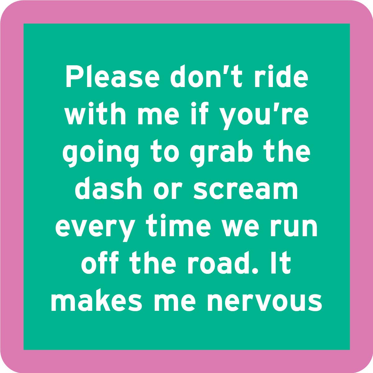 Drinks on Me COASTER: Nervös