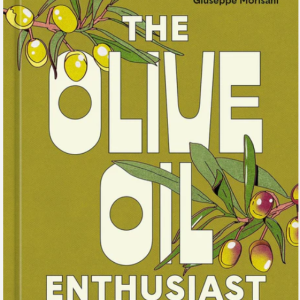 The Olivenöl-Enthusiasten: ein Führer von Baum zu Tisch, mit Rezepten