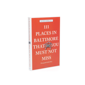 111 Orte in Baltimore, die Sie nicht verpassen sollten (Revised 3rd Edition)